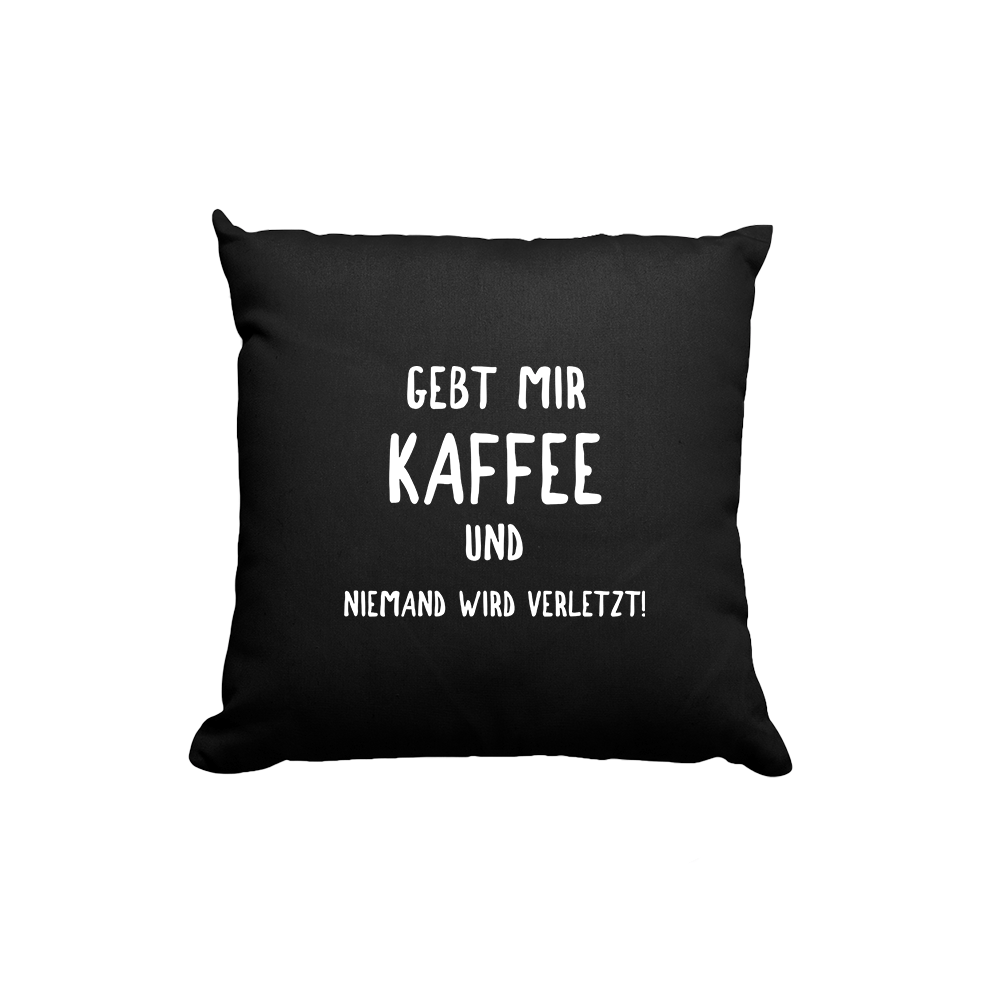 Kissen-schwarz- Gebt mir Kaffee und niemand wird verletzt
