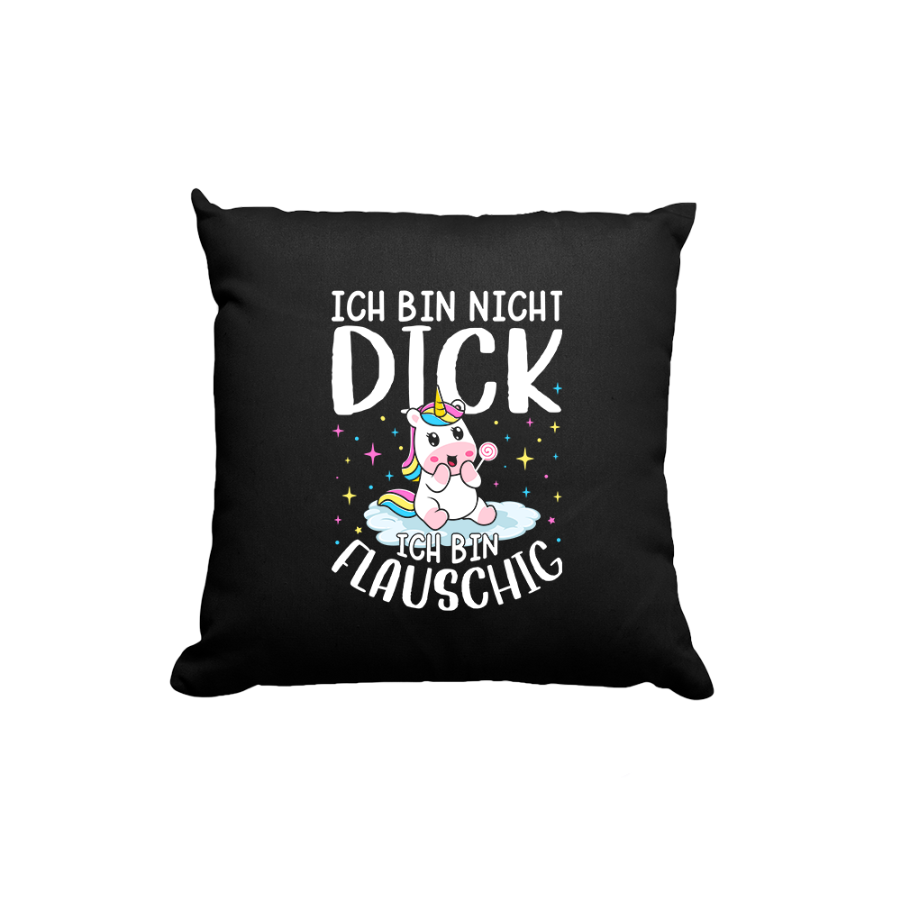 Kissen Ich bin nicht dick, ich bin flauschig