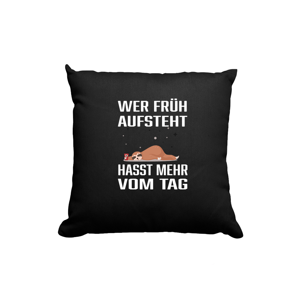Kissen Wer früh aufsteht hasst mehr vom Tag