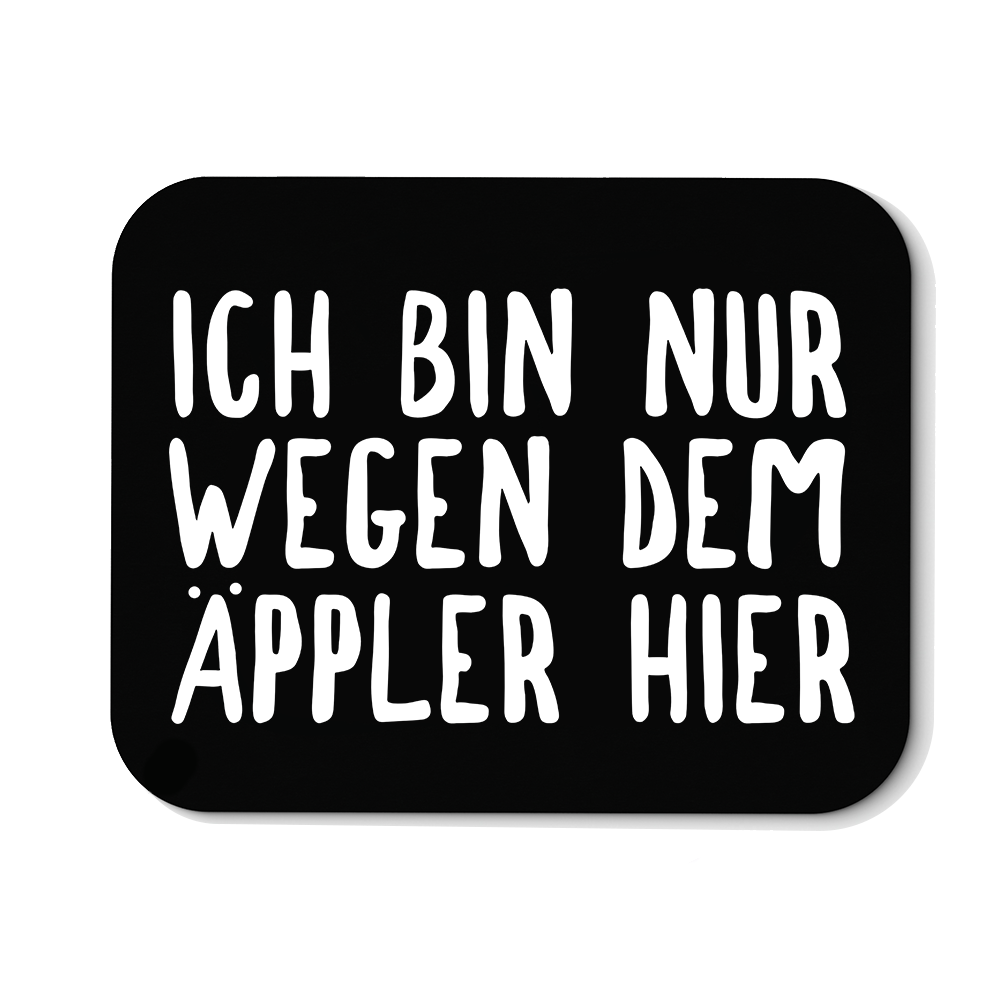 Mousepad Ich bin nur wegen dem Äppler hier