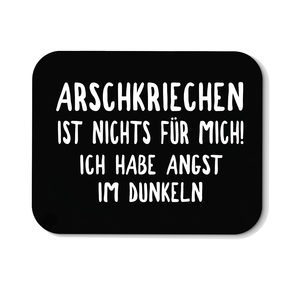 Mousepad Arschkriechen ist nichts für mich!