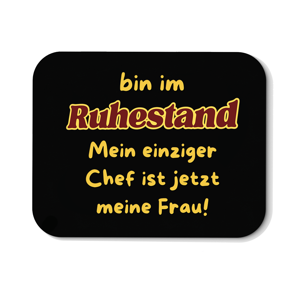 Mousepad Bin im Ruhestand mein einziger Chef ist jetzt meine Frau!