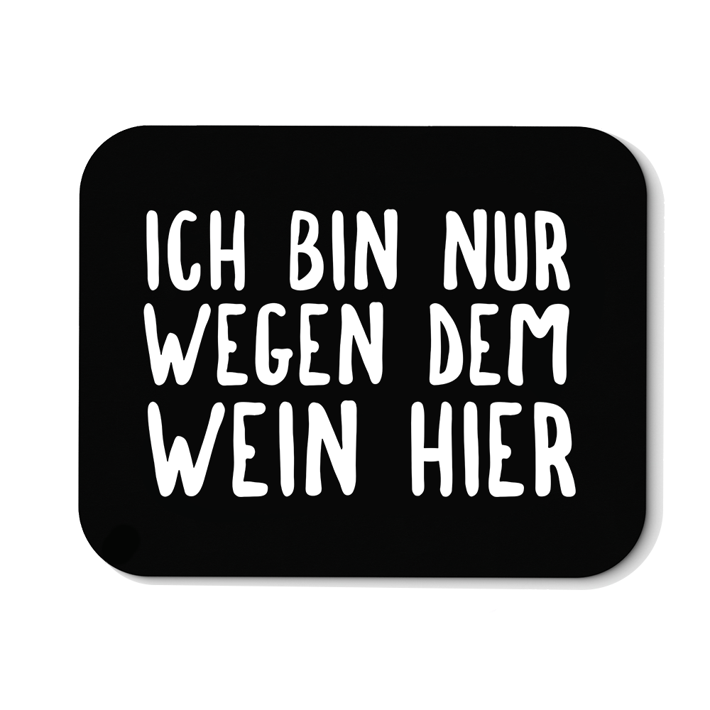 Mousepad Ich bin nur wegen dem Wein hier