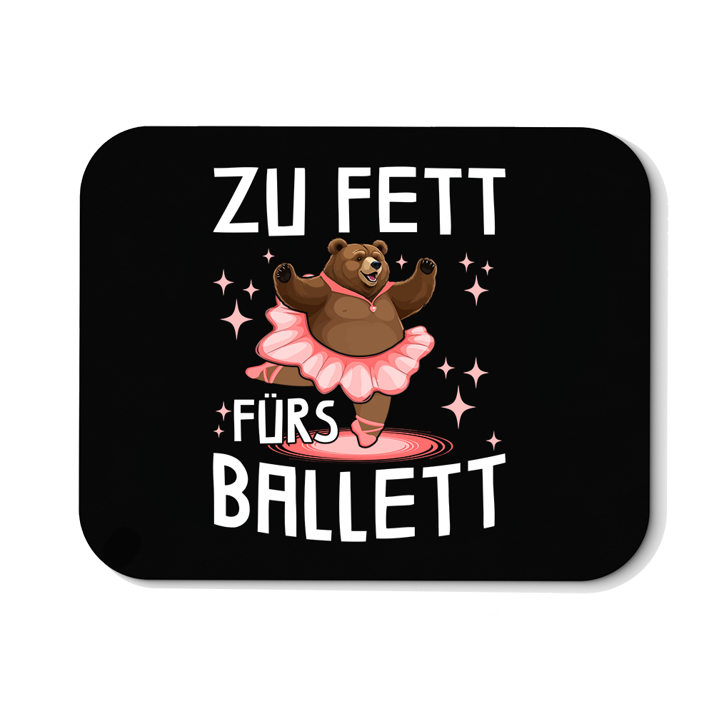 Mousepad Zu fett fürs Ballett