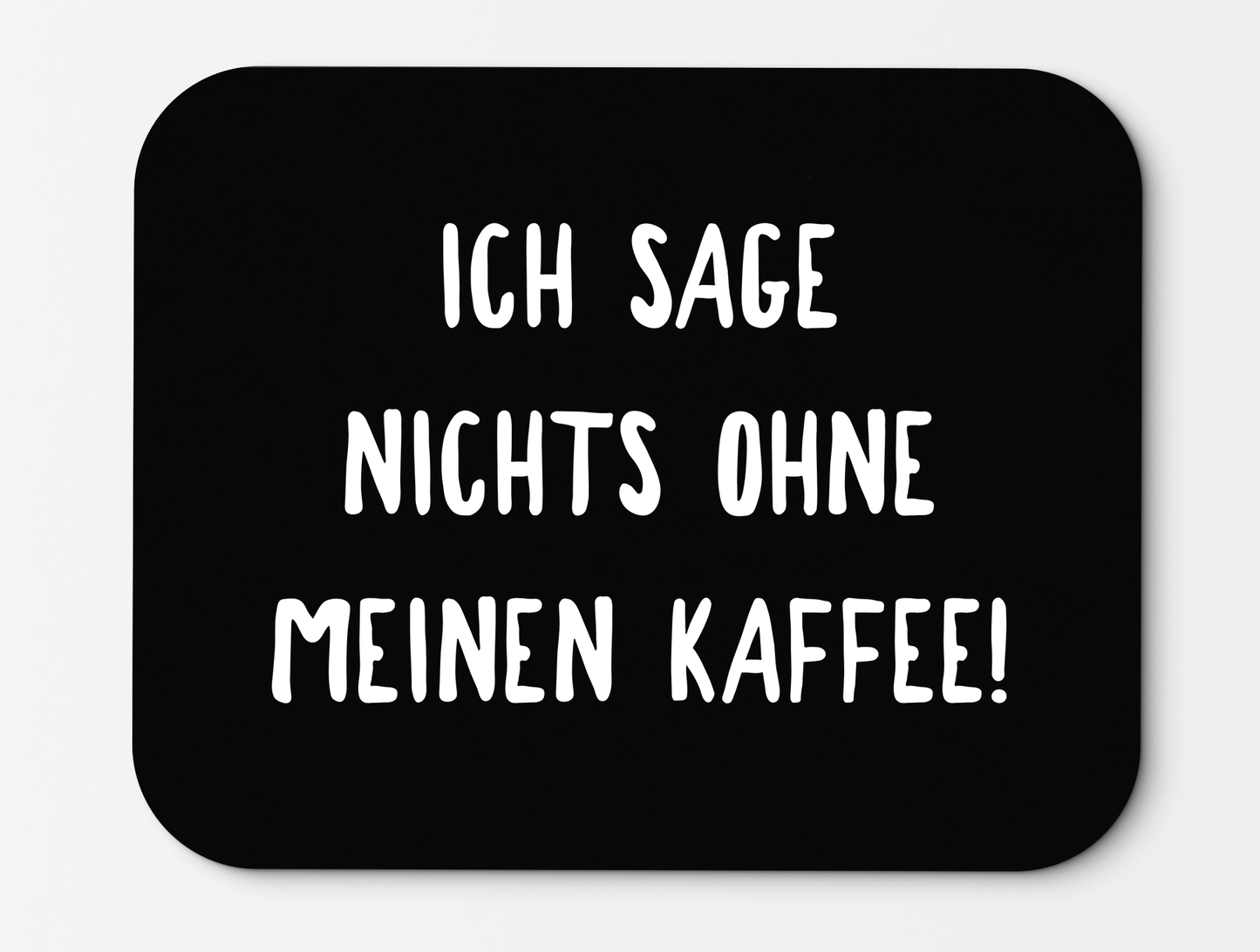 Mousepad Ich sage nichts ohne meinen Kaffee!