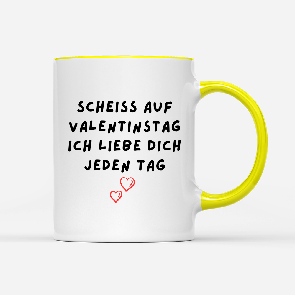 Tasse Scheiss auf valentinstag ich Liebe dich jeden Tag
