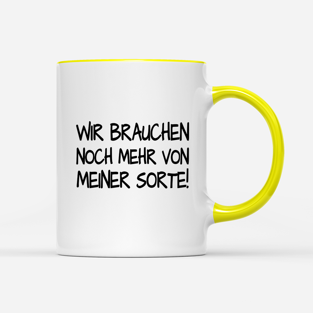 Tasse Wir brauchen noch mehr von meiner Sorte!
