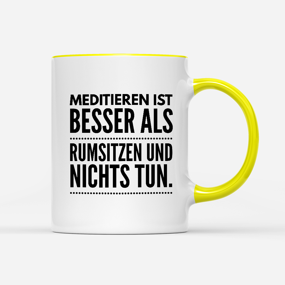 Tasse Meditieren ist besser als rumsitzen und nichts tun