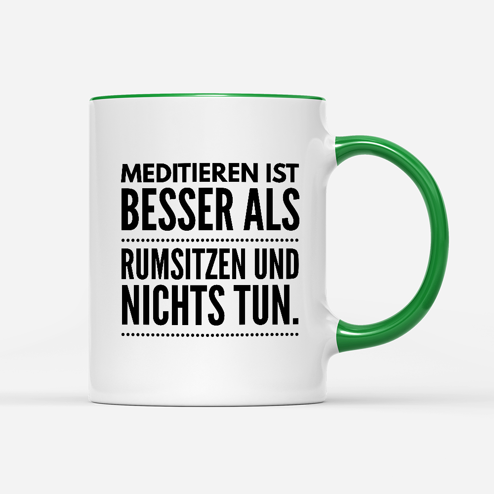 Tasse Meditieren ist besser als rumsitzen und nichts tun