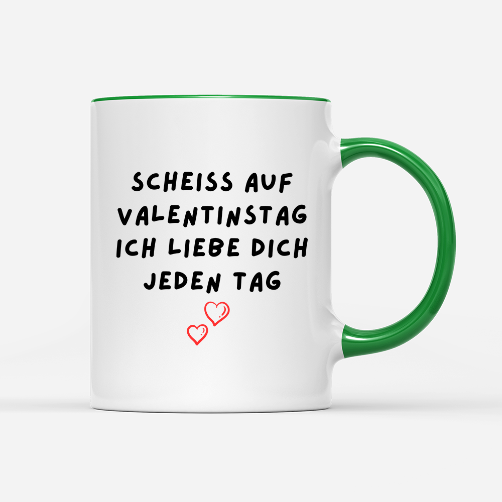 Tasse Scheiss auf valentinstag ich Liebe dich jeden Tag