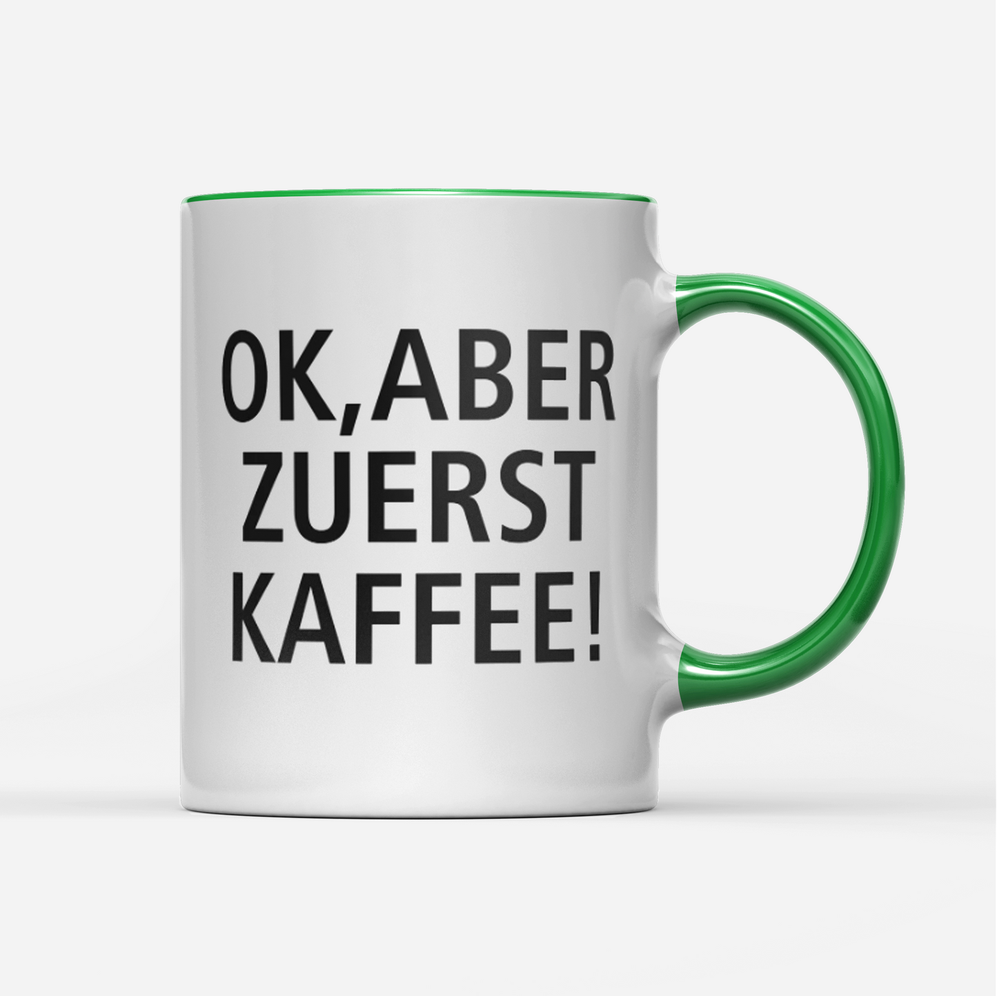 Tasse Ok aber zuerst Kaffee