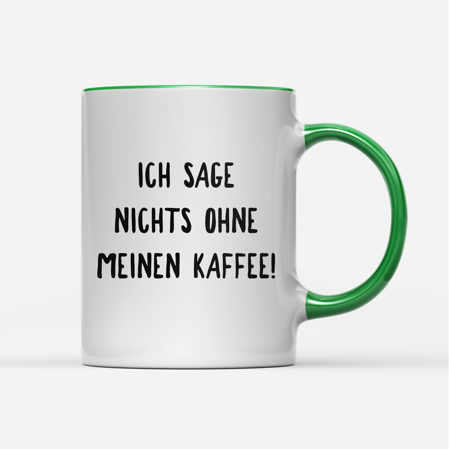 Tasse Ich sage nichts ohne meinen Kaffee!