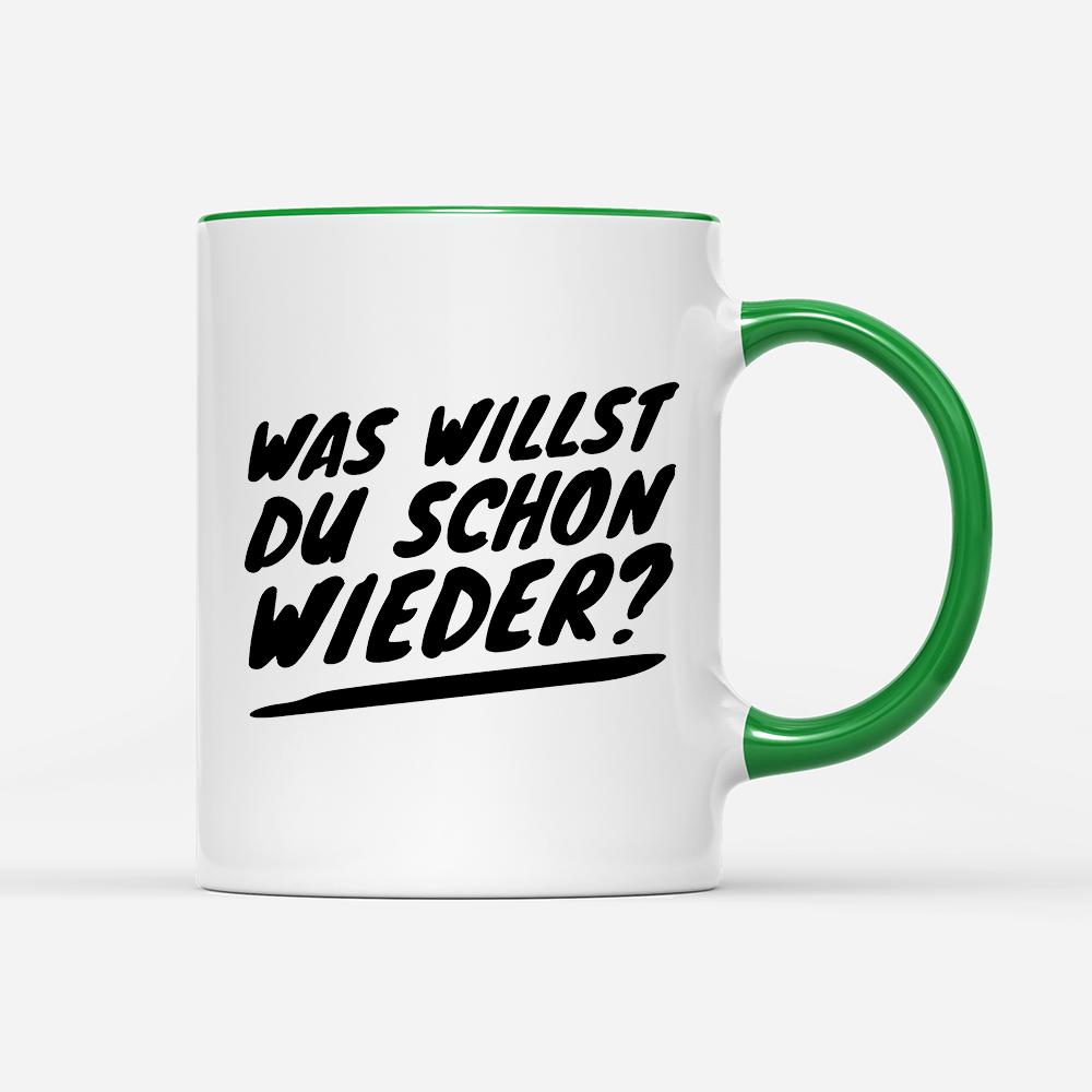 Tasse Was willst du schon wieder?