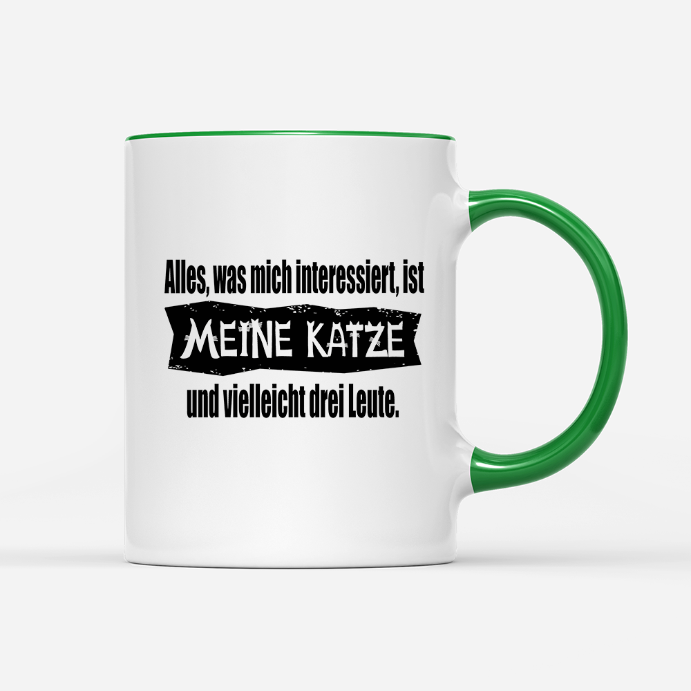 Tasse Alles, was mich interessiert, ist meine Katze und vielleicht drei Leute