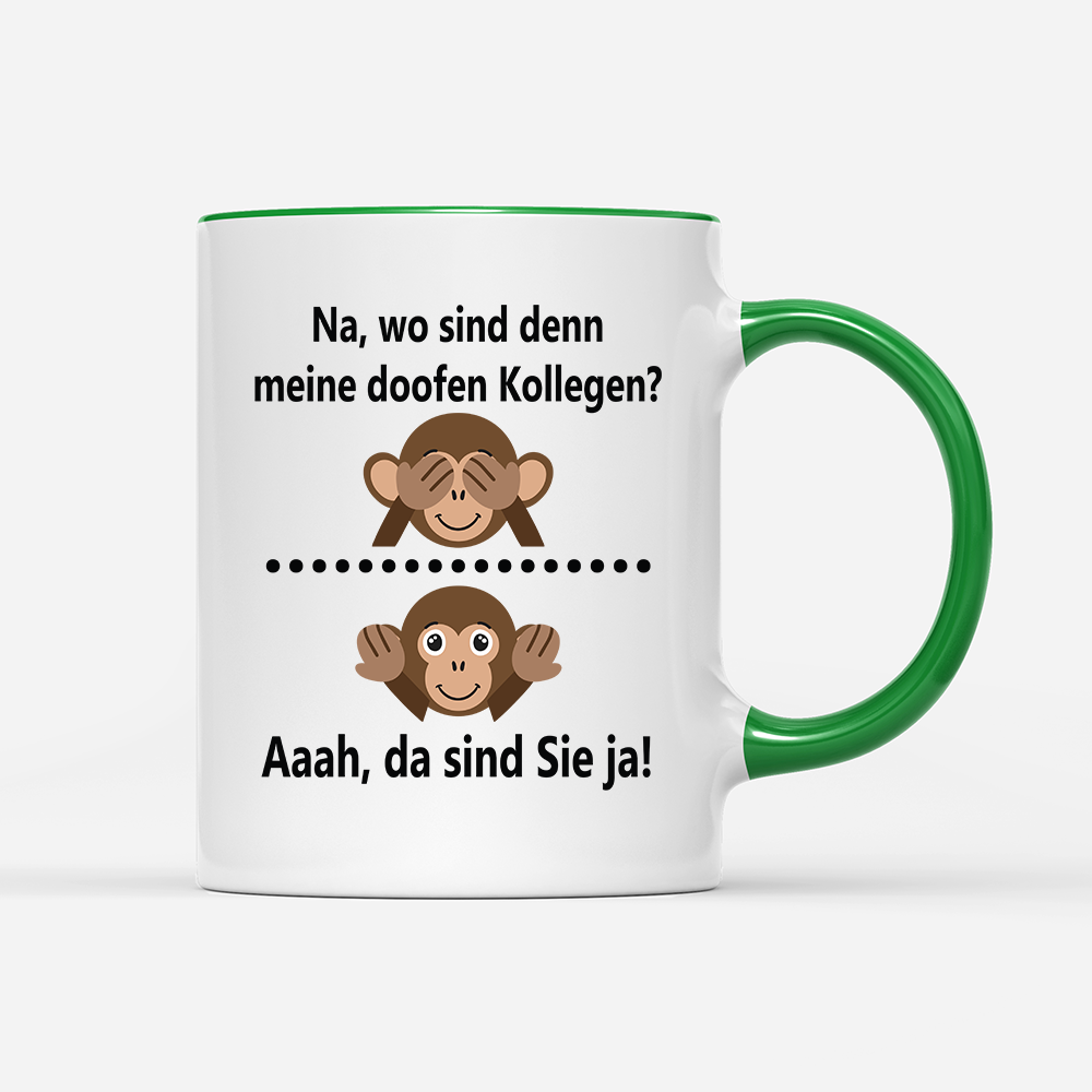 Tasse Na, wo sind denn meine doofen Kollegen