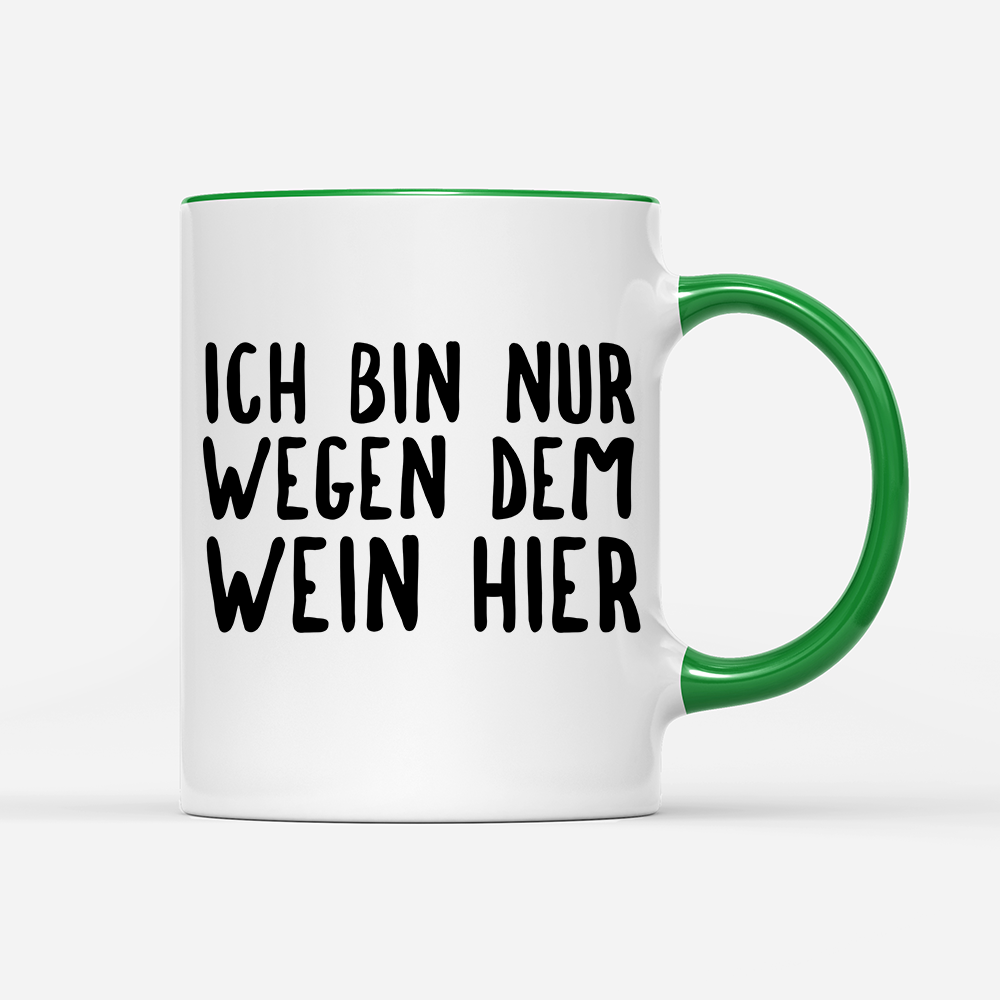 Tasse Ich bin nur wegen dem Wein hier