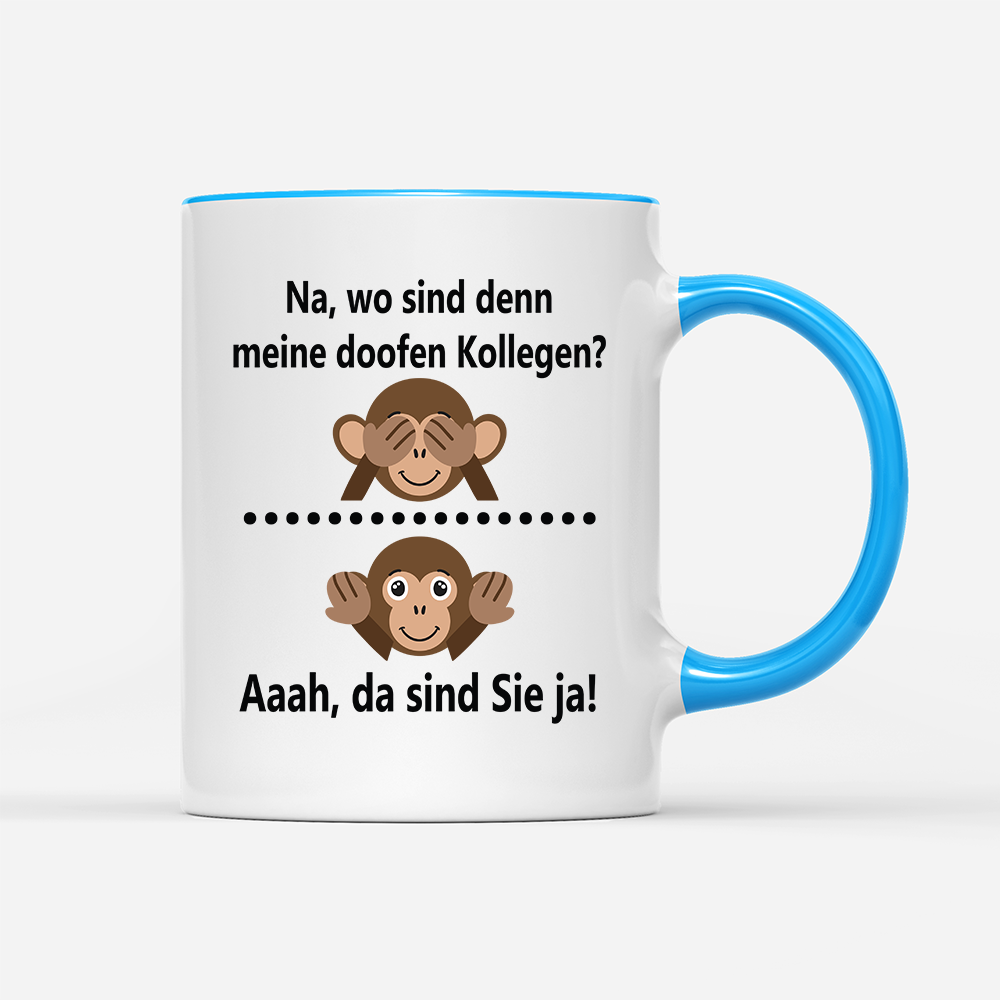 Tasse Na, wo sind denn meine doofen Kollegen