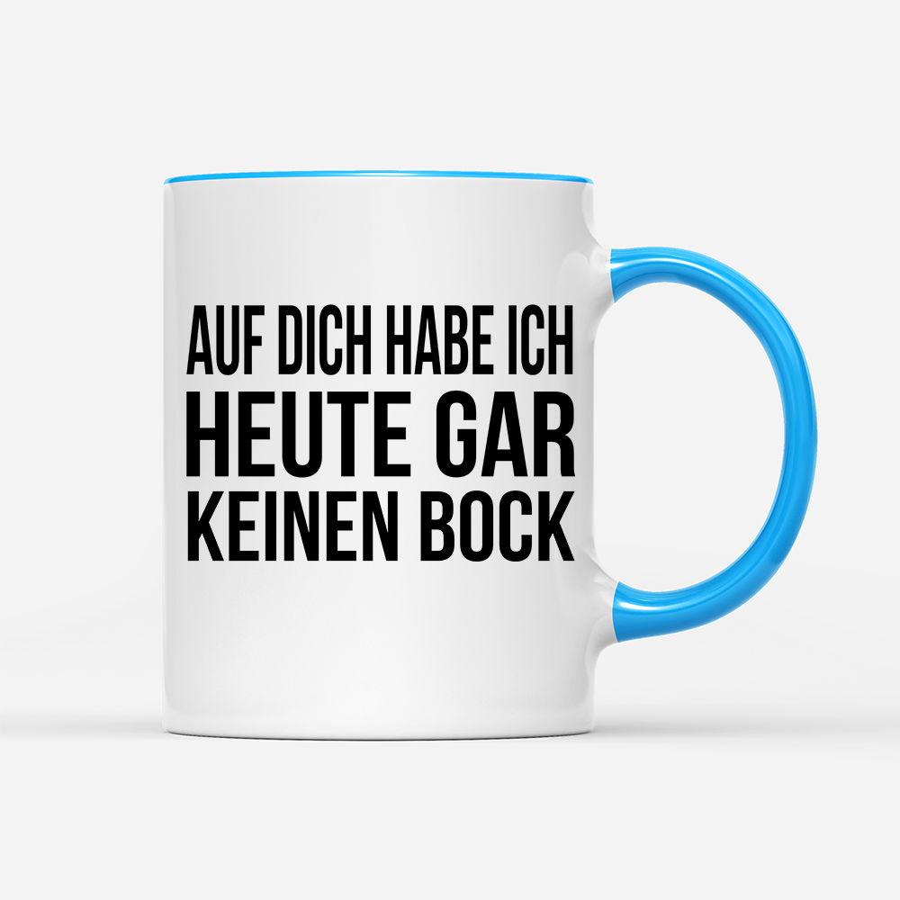 Tasse Auf dich habe ich gar keinen Bock