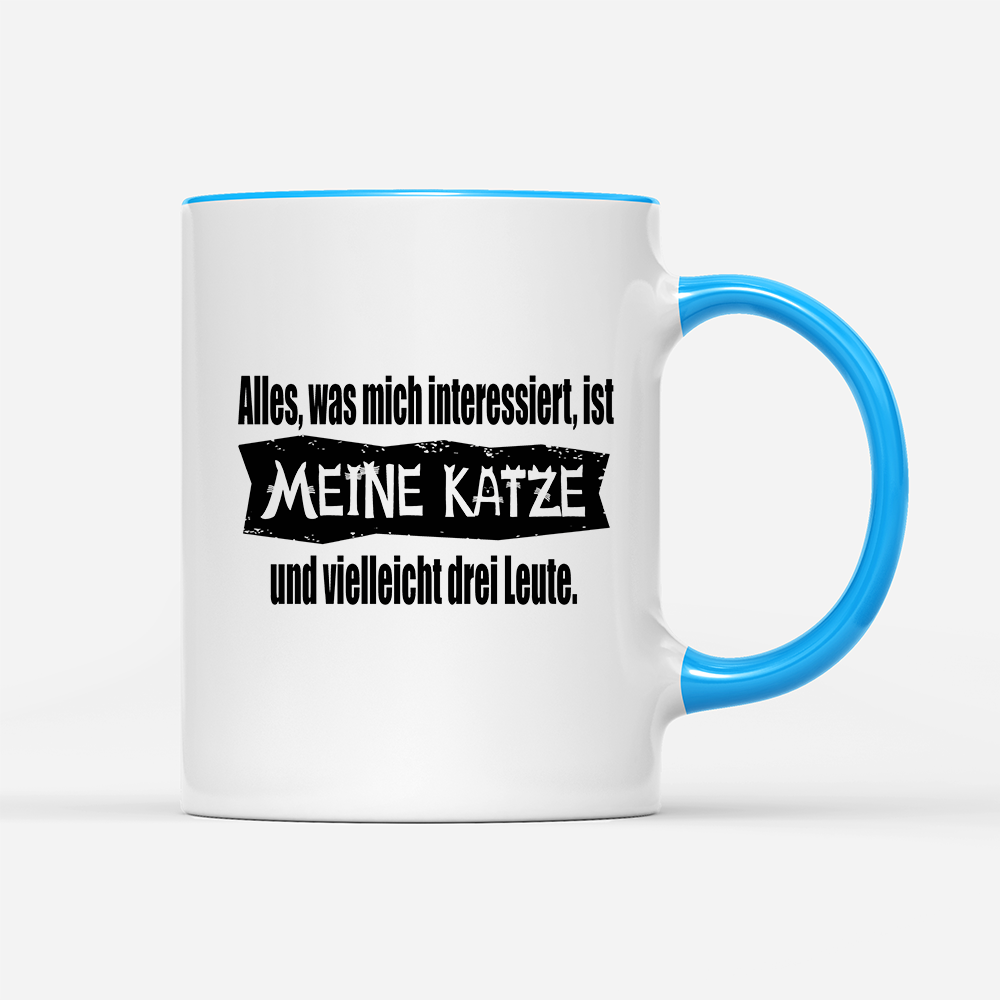 Tasse Alles, was mich interessiert, ist meine Katze und vielleicht drei Leute