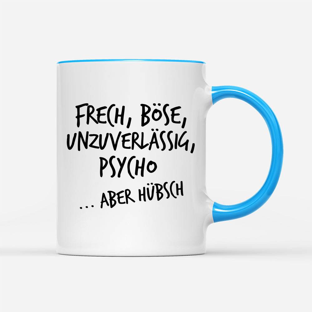 Tasse Frech, böse, unzuverlässig, Psycho aber hübsch