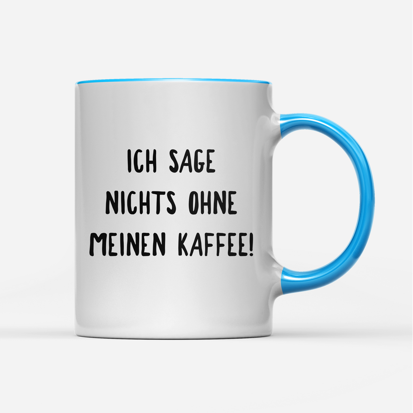 Tasse Ich sage nichts ohne meinen Kaffee!