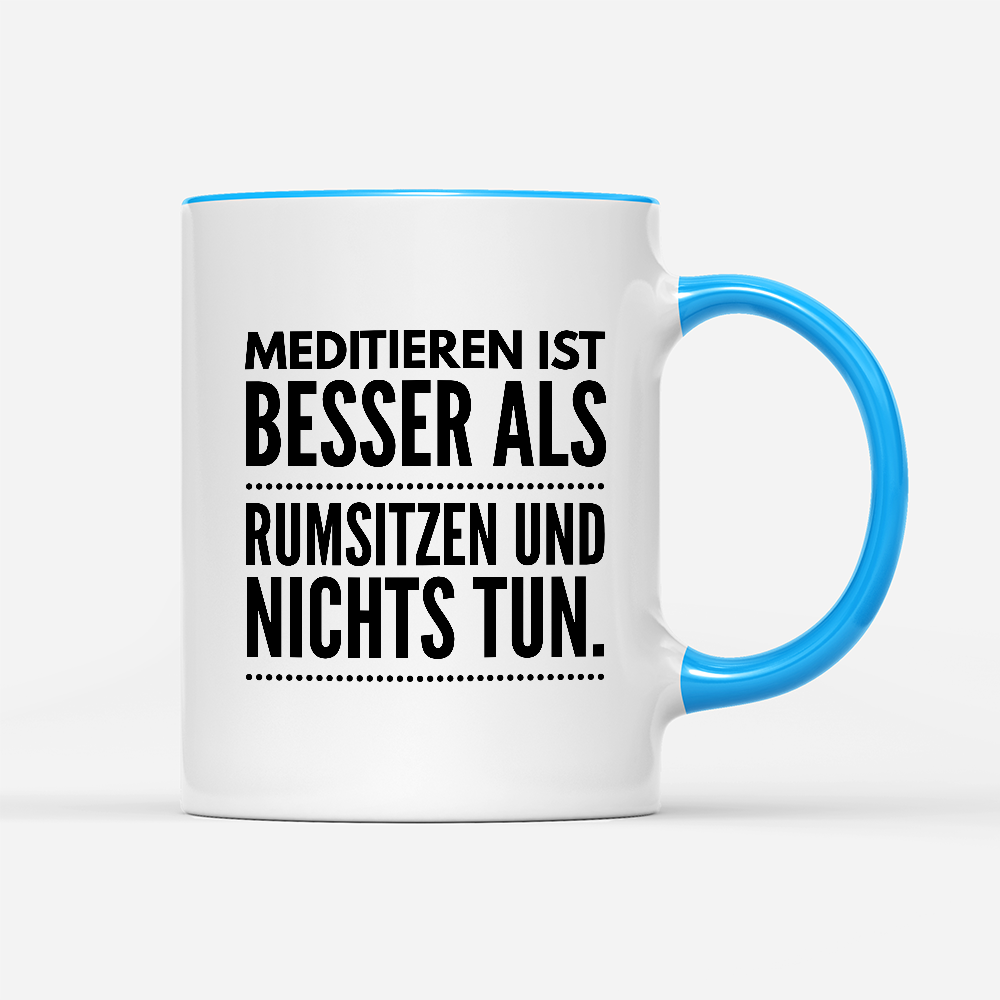Tasse Meditieren ist besser als rumsitzen und nichts tun