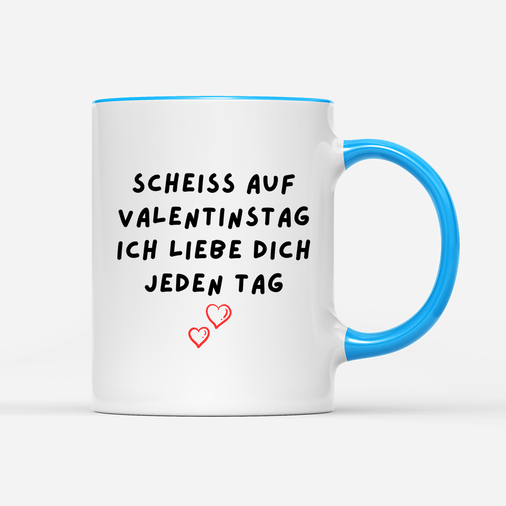 Tasse Scheiss auf valentinstag ich Liebe dich jeden Tag