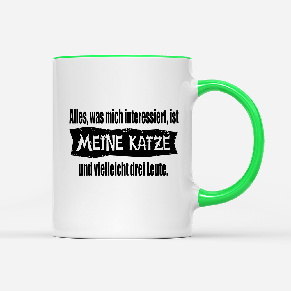 Tasse Alles, was mich interessiert, ist meine Katze und vielleicht drei Leute