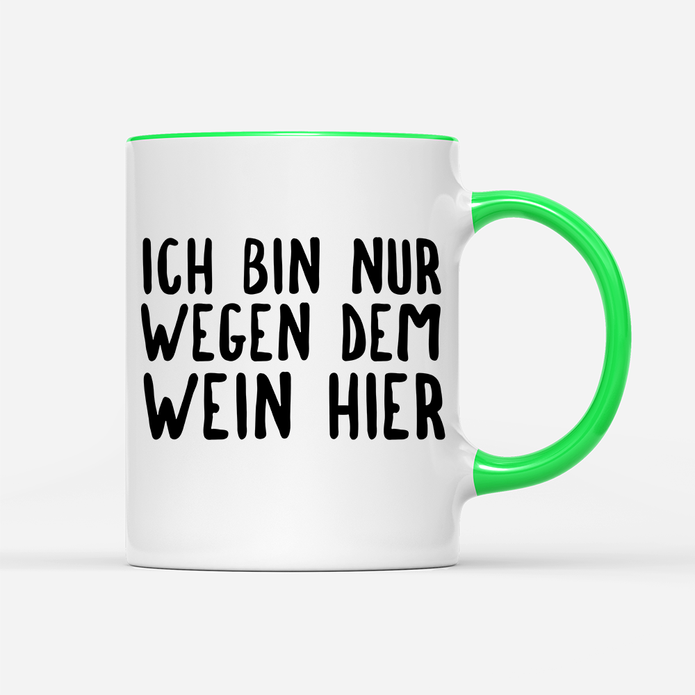 Tasse Ich bin nur wegen dem Wein hier