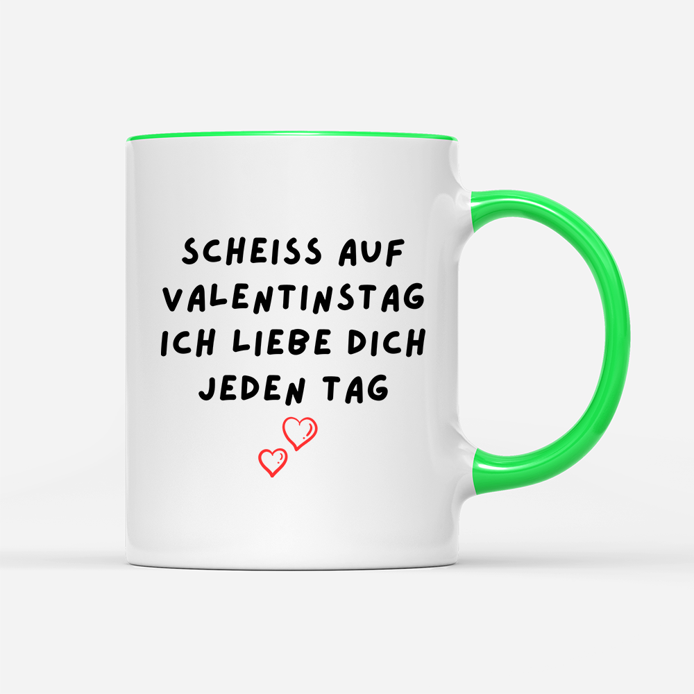 Tasse Scheiss auf valentinstag ich Liebe dich jeden Tag