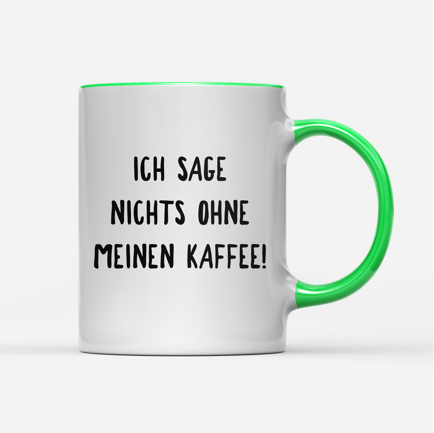 Tasse Ich sage nichts ohne meinen Kaffee!