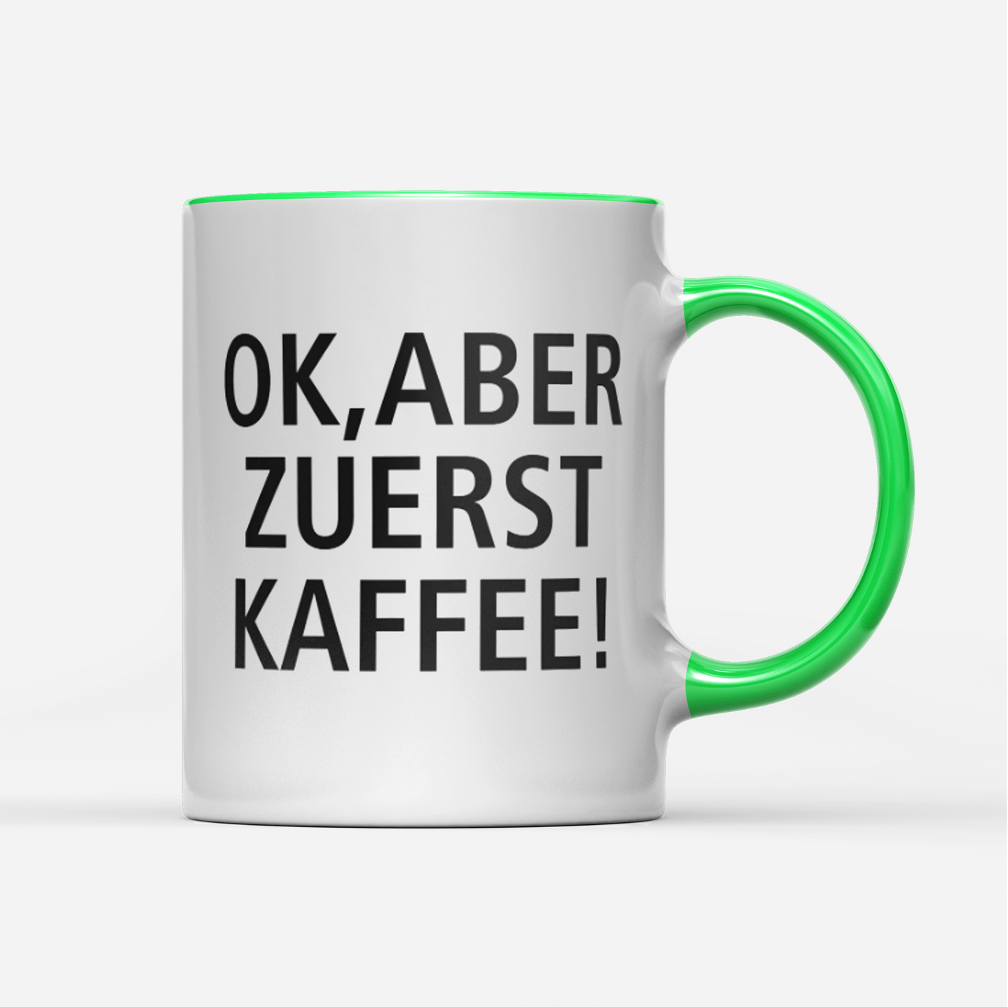 Tasse Ok aber zuerst Kaffee