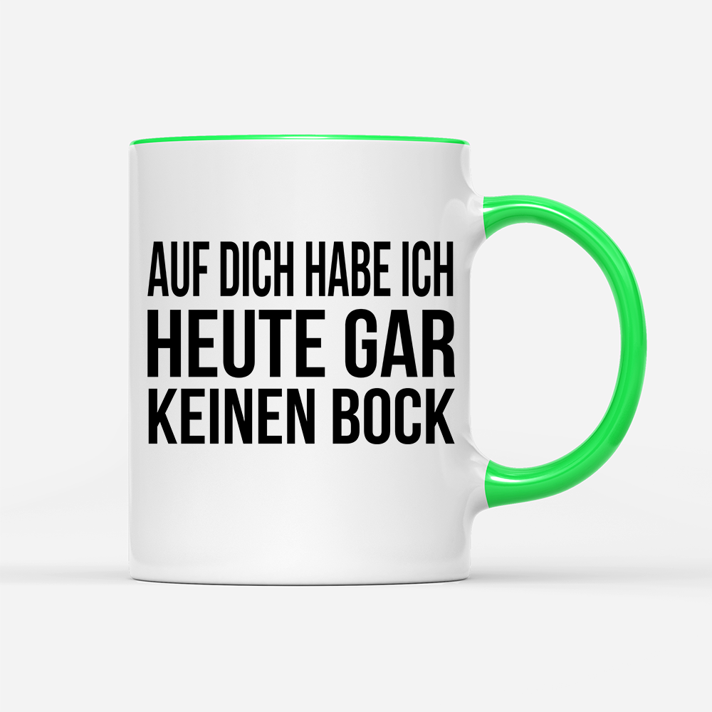 Tasse Auf dich habe ich gar keinen Bock