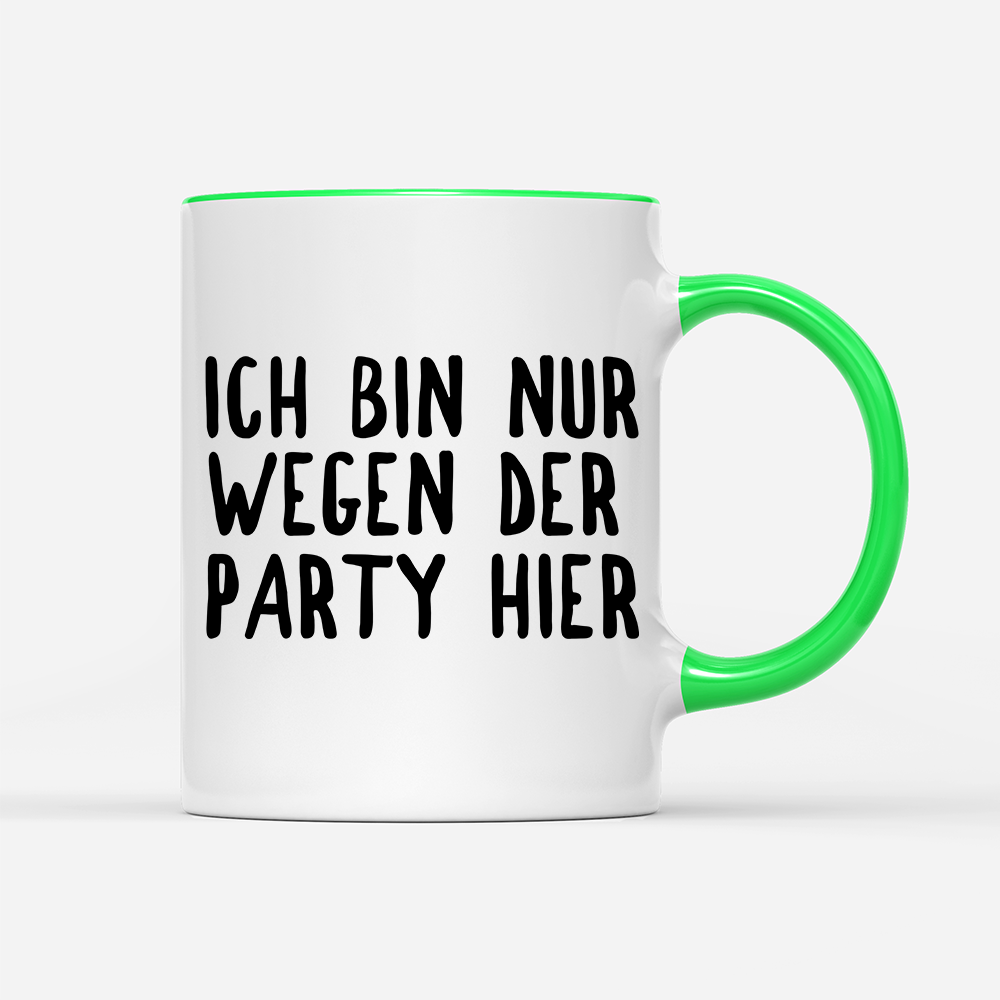 Tasse Ich bin nur wegen der Party hier