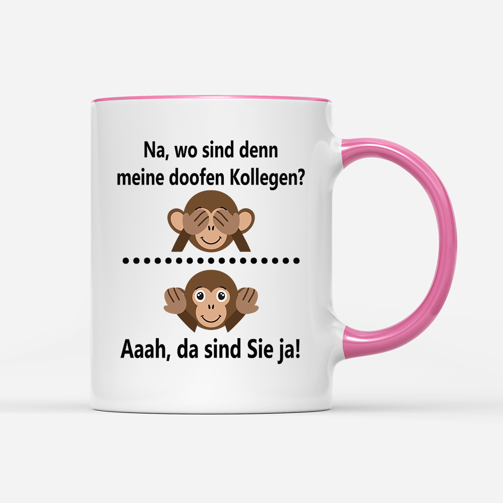 Tasse Na, wo sind denn meine doofen Kollegen