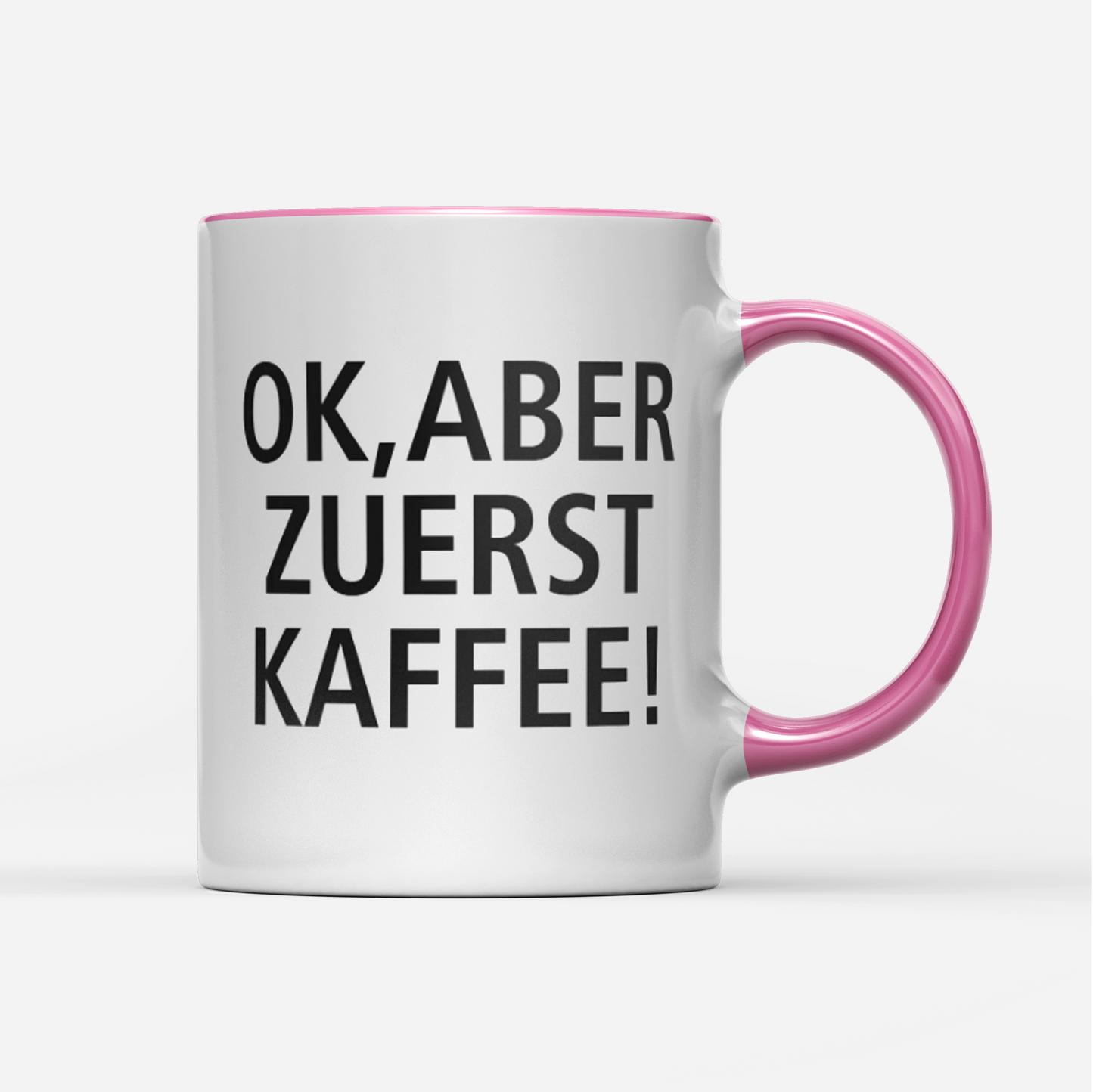 Tasse Ok aber zuerst Kaffee