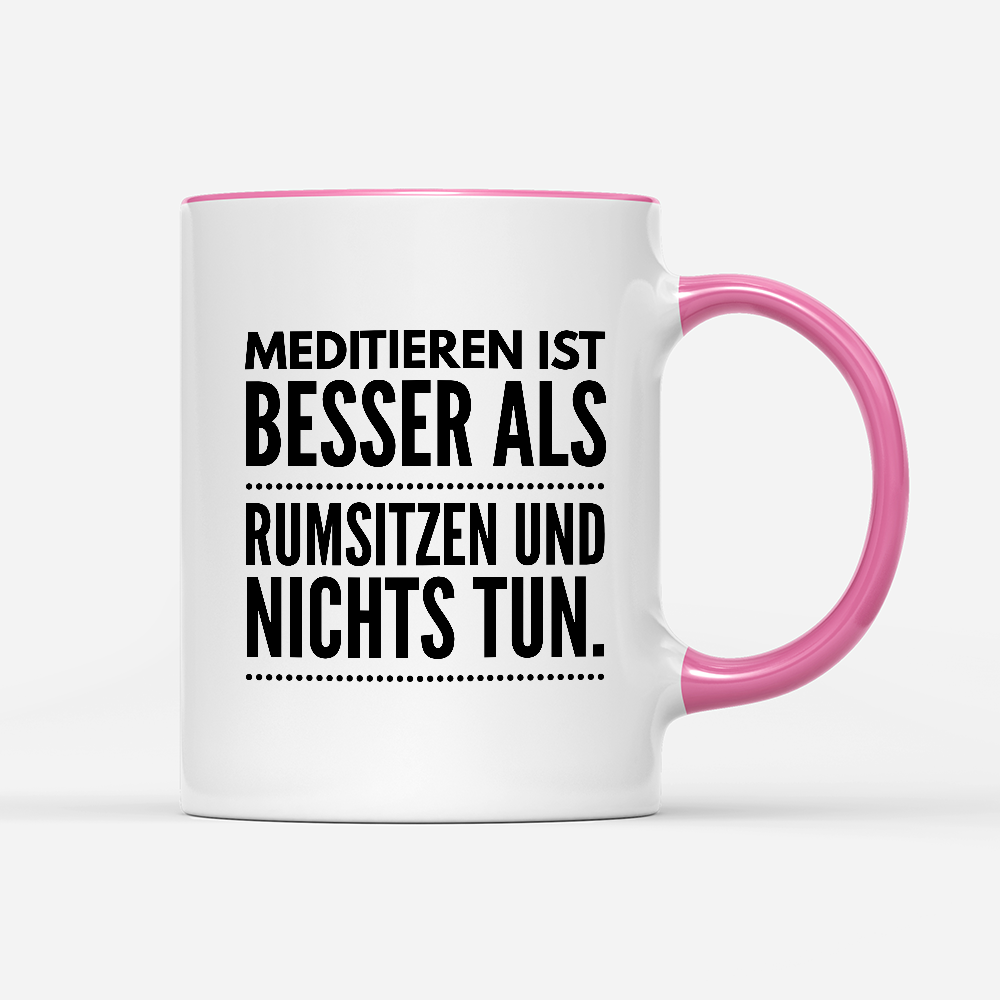 Tasse Meditieren ist besser als rumsitzen und nichts tun