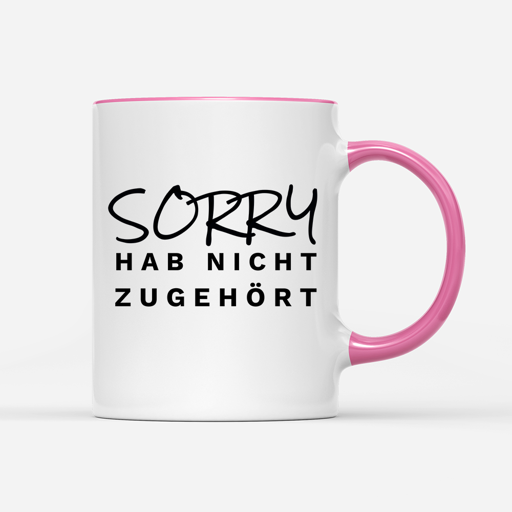Tasse Sorry hab nicht zugehört