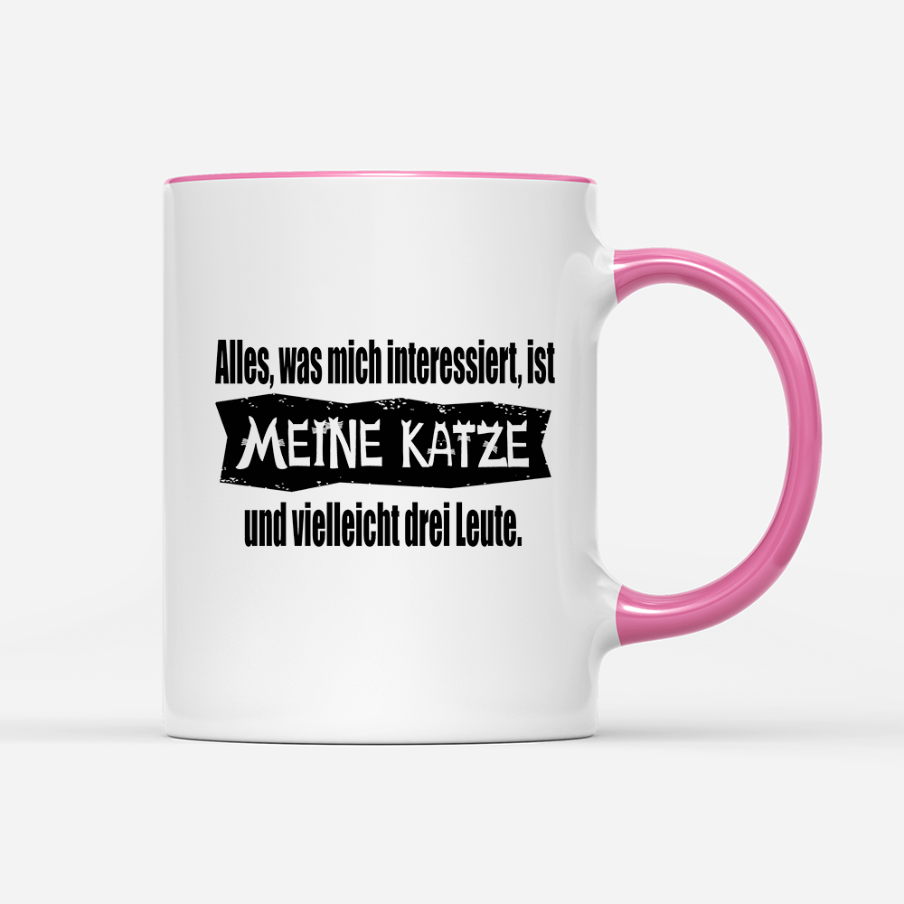 Tasse Alles, was mich interessiert, ist meine Katze und vielleicht drei Leute