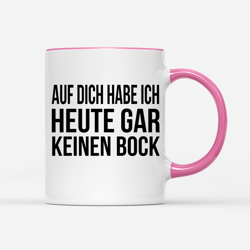 Tasse Auf dich habe ich gar keinen Bock