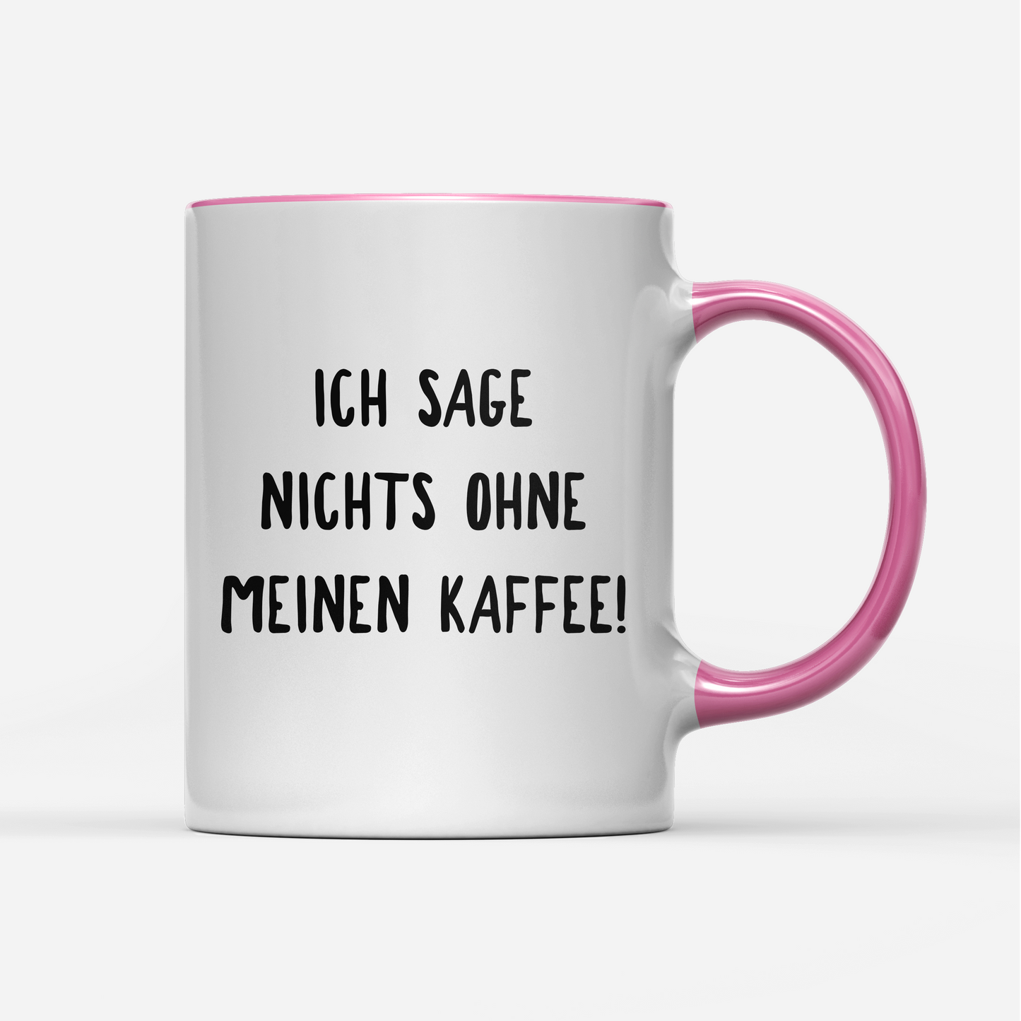 Tasse Ich sage nichts ohne meinen Kaffee!