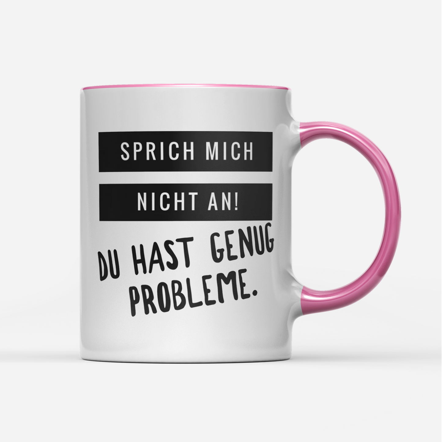 Tasse Sprich mich nicht an du hast genug Probleme