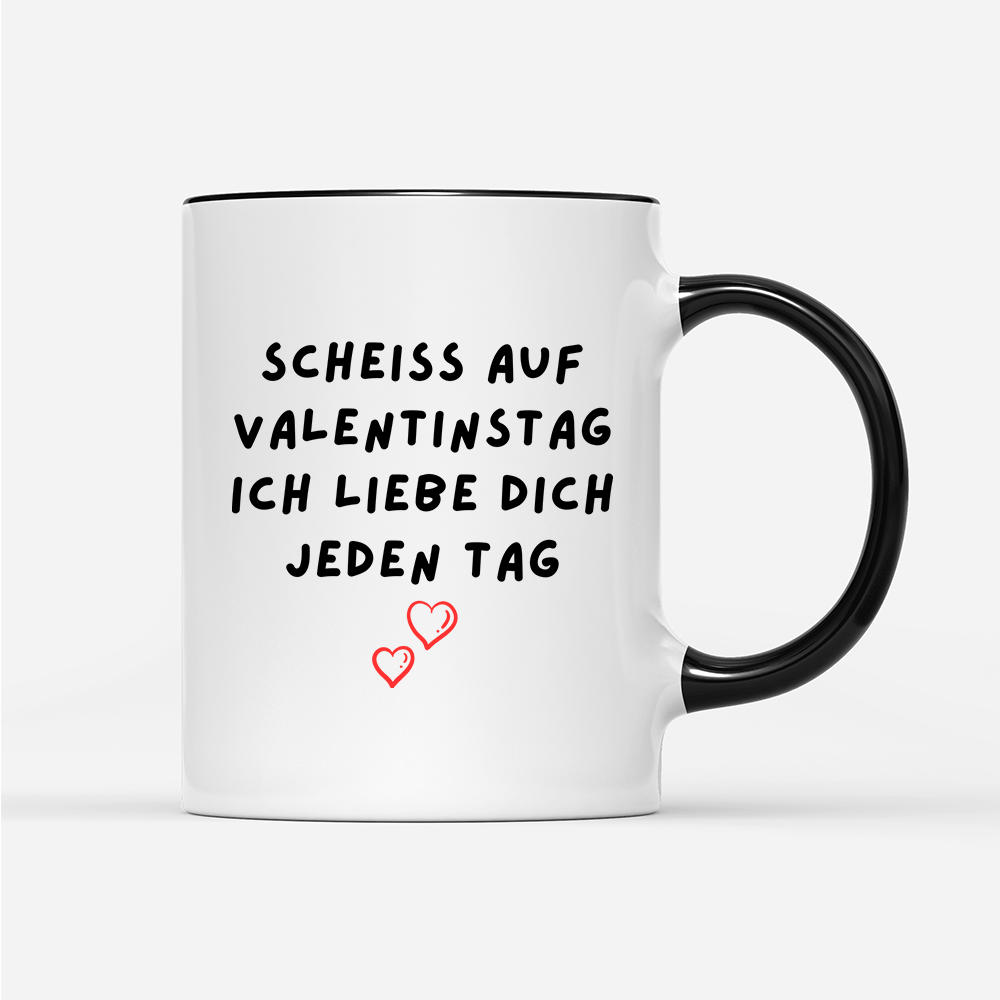 Tasse Scheiss auf valentinstag ich Liebe dich jeden Tag