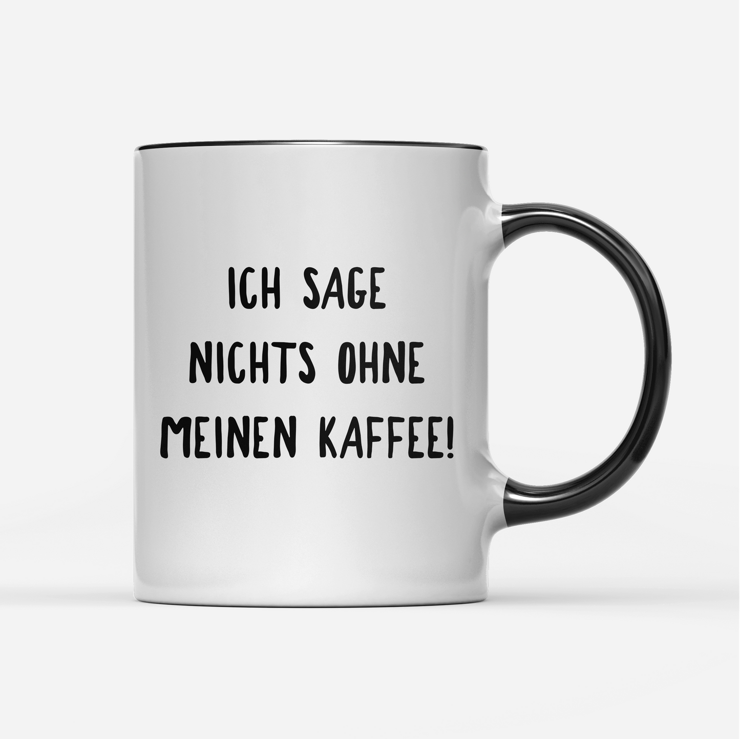 Tasse Ich sage nichts ohne meinen Kaffee!