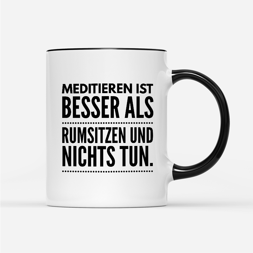 Tasse Meditieren ist besser als rumsitzen und nichts tun