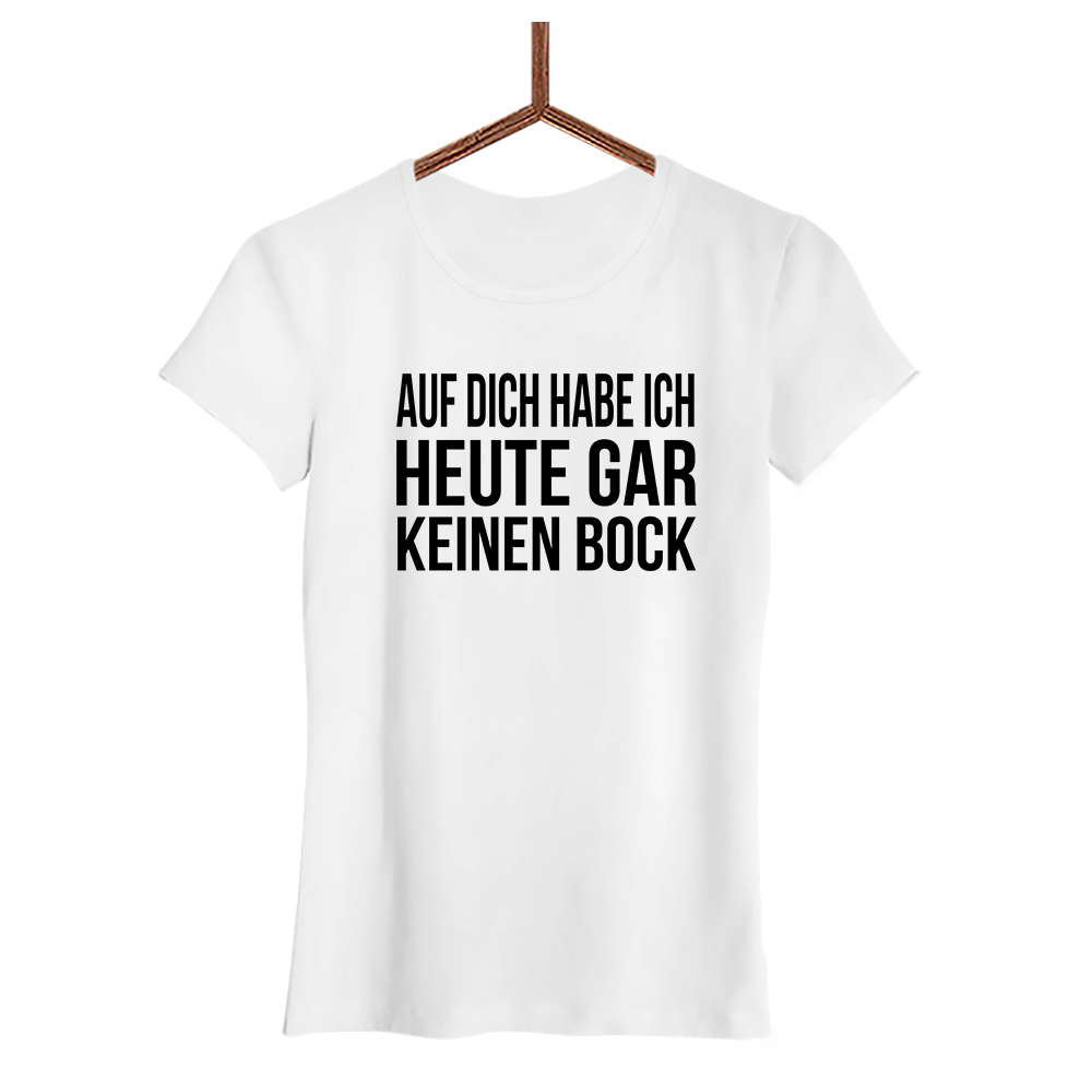 Damen T-Shirt Auf dich habe ich gar keinen Bock
