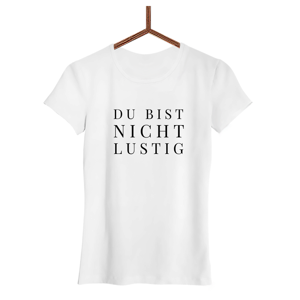 Damen T-Shirt Du bist nicht lustig