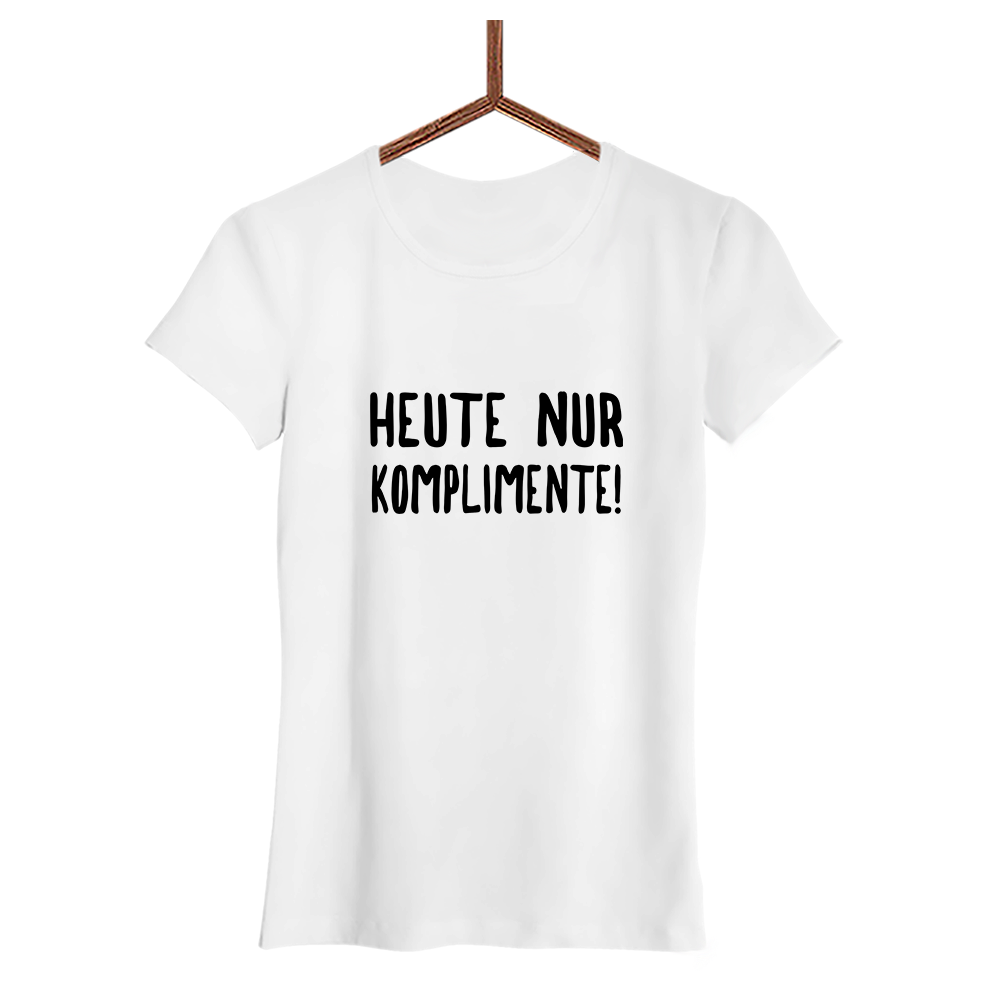 Damen T-Shirt Heute nur Komplimente