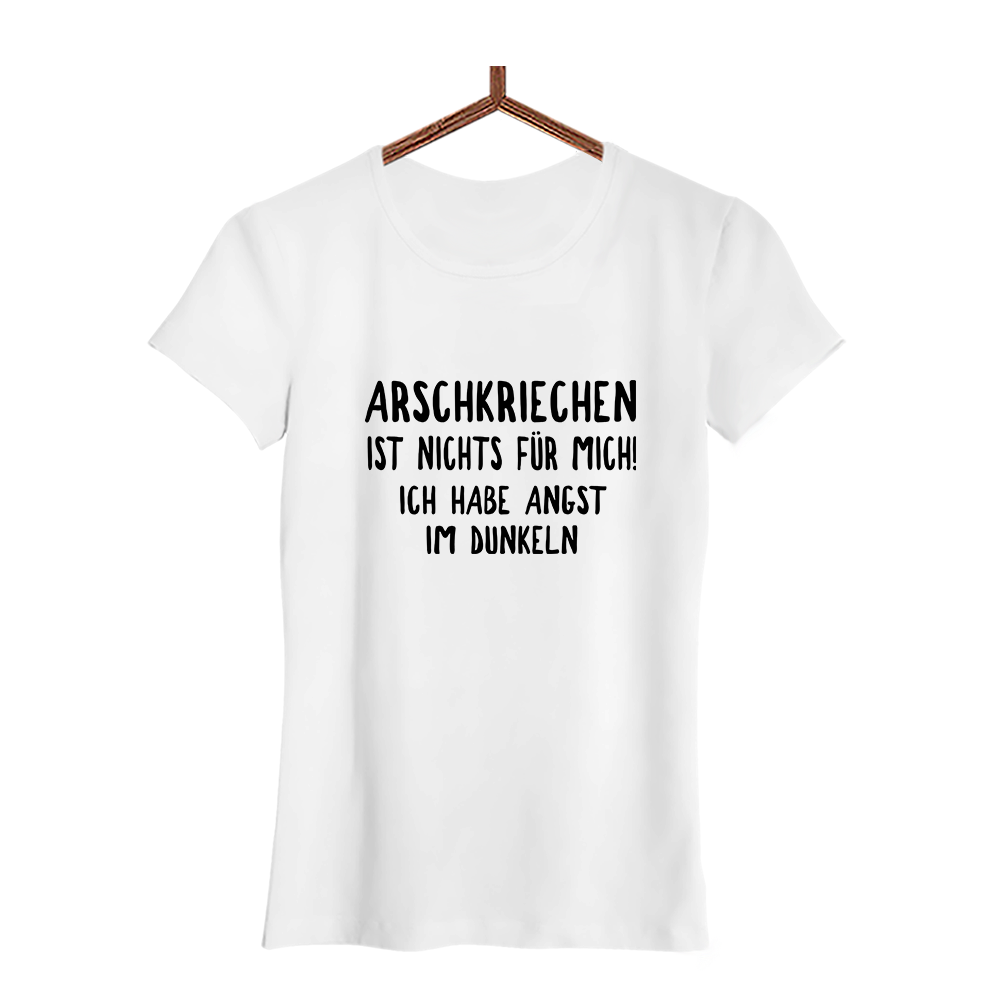 Damen T-Shirt Arschkriechen ist nichts für mich!