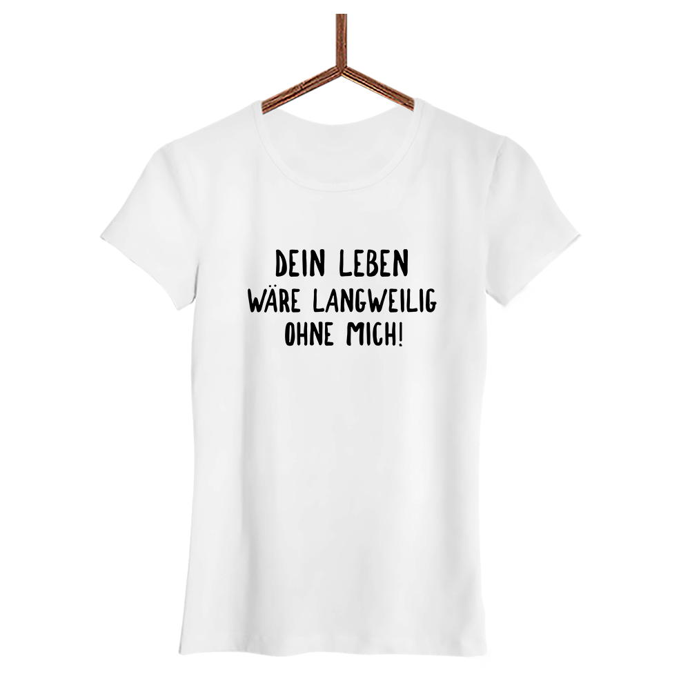 Damen T-Shirt Langweilig ohne mich